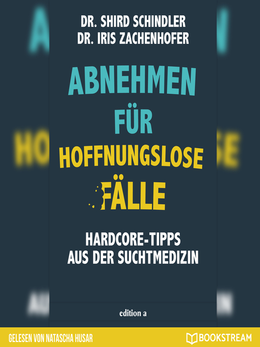 Title details for Abnehmen für hoffnungslose Fälle--Hardcore-Tipps aus der Suchtmedizin by Iris Zachenhofer - Wait list